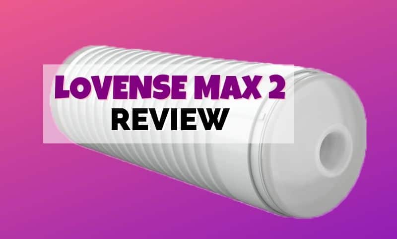 800px x 481px - The Lovense Max 2 Reviewed